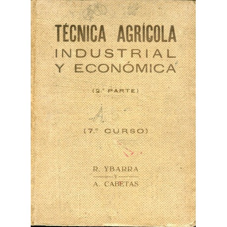 Técnica agrícola industrial y económica 7º curso por R. Ybarra y A. Cabetas en 1940.